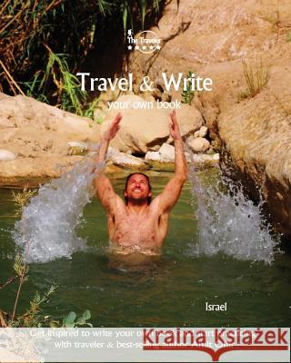 Travel & Write Your Own Book - Israel: Get Inspired to Write Your Own Book and Start Practicing with Traveler & Best-Selling Author Amit Offir Amit Offir 9781981322947