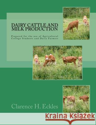 Dairy Cattle and Milk Production: Prepared for the use of Agricultural College Students and Dairy Farmers Chambers, Jackson 9781981325337