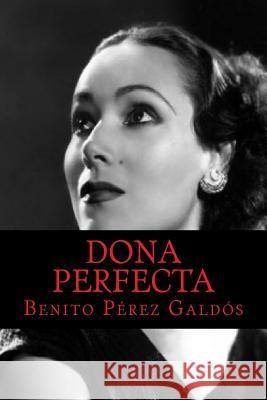 Dona Perfecta Benito Pere 9781981325450 Createspace Independent Publishing Platform