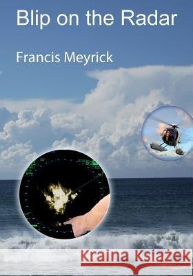 Blip on the radar Meyrick, Francis 9781981328000 Createspace Independent Publishing Platform