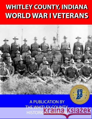 Whitley County, Indiana World War I Veterans A-H Beverly Henley Jeanette Brown Dani Tippmann 9781981328239 Createspace Independent Publishing Platform