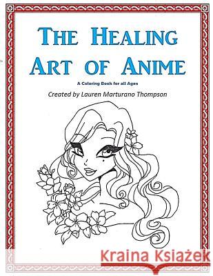 The Healing Art of Anime: A Coloring Book for All Ages Lauren Marturano Thompson 9781981329526