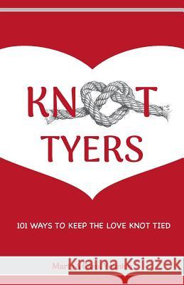 KnotTyers: 101 Ways To Keep The Love Knot Tied Younkin, Marty and Carol 9781981329601