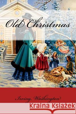 Old Christmas Irving Washington Mybook 9781981332144 Createspace Independent Publishing Platform