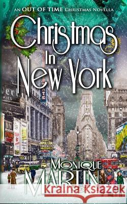 Christmas in New York: An Out of Time Christmas Novella Monique Martin 9781981332908 Createspace Independent Publishing Platform