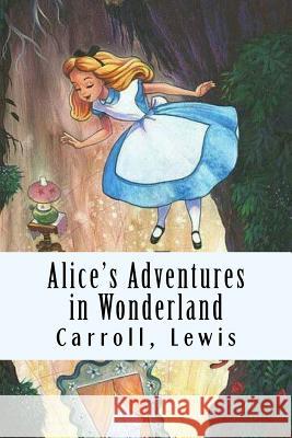 Alice's Adventures in Wonderland Carroll Lewis 9781981333097 Createspace Independent Publishing Platform