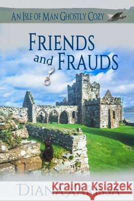 Friends and Frauds Diana Xarissa 9781981334100 Createspace Independent Publishing Platform