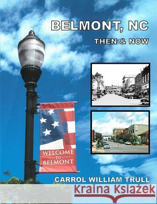 Belmont, NC Then & Now Carrol William Trull 9781981335084