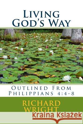 Living God's Way Richard Wright 9781981335589 Createspace Independent Publishing Platform