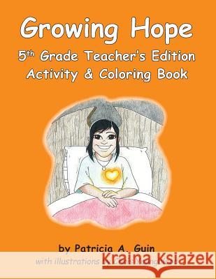 Growing Hope 5th Grade Activity & Coloring Book Teacher's Edition Patricia a. Guin 9781981336197 Createspace Independent Publishing Platform