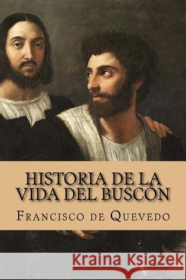 Historia de la vida del Buscón de Quevedo, Francisco 9781981337972 Createspace Independent Publishing Platform