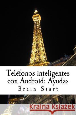 Teléfonos inteligentes con Android: Ayudas: Un libro para comenzar con su teléfono Start, Brain 9781981338009