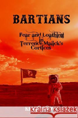 Bartians: Fear and Loathing in Terrence Malick's Cortices Kevin Snow 9781981338511