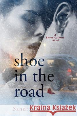 Shoe in the Road: A Boston Calbreth Novel Sandra Bass Joines 9781981339792