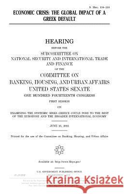 Economic crisis: the global impact of a Greek default Senate, United States 9781981339891 Createspace Independent Publishing Platform