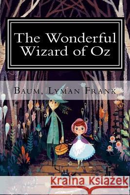 The Wonderful Wizard of Oz: The Oz Books #1 Baum Lyma 9781981340606 Createspace Independent Publishing Platform