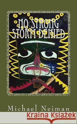 No Strong Storm Denied: 2011 Michael Neiman 9781981342815 Createspace Independent Publishing Platform