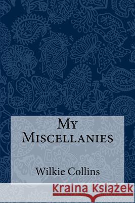 My Miscellanies Wilkie Collins Taylor Anderson 9781981345434 Createspace Independent Publishing Platform