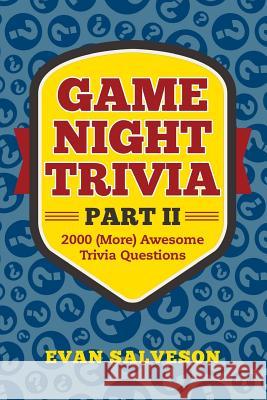 Game Night Trivia Part II: 2000 (More) Awesome Trivia Questions Evan Salveson 9781981346721 Createspace Independent Publishing Platform