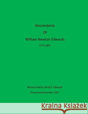 Descendants of William Newton Edwards David G. Edwards 9781981347735 Createspace Independent Publishing Platform