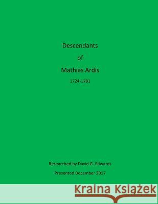 Descendants of Mathias Ardis David G. Edwards 9781981349913 Createspace Independent Publishing Platform