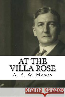 At the Villa Rose A. E. W. Mason 9781981351817 Createspace Independent Publishing Platform