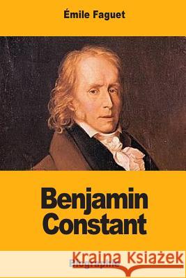 Benjamin Constant Emile Faguet 9781981351954 Createspace Independent Publishing Platform