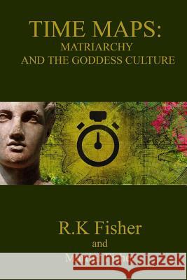 Matriarchy and the Goddess Culture Dr R. K. Fisher Martini Fisher 9781981356683 Createspace Independent Publishing Platform