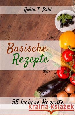 Säure-Basen-Kochbuch: 55 leckere basische Rezepte zum selber machen! Pohl, Robin T. 9781981357031