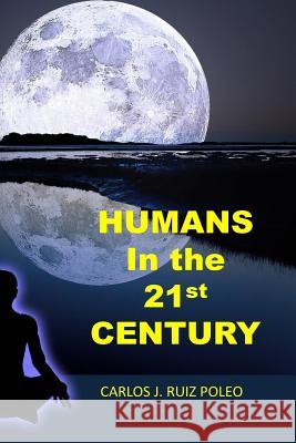 Humans in 21st century Ruiz Poleo, Carlos J. 9781981357536