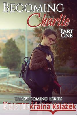 Becoming Charlie: Part One Kristie Haigwood 9781981357765