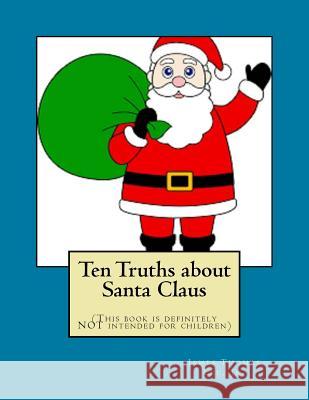 Ten Truths about Santa Claus MR James Thomas Le 9781981357819 Createspace Independent Publishing Platform