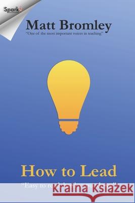 How To Lead: The Second Edition of Leadership for Learning Matt Bromley 9781981361878 Createspace Independent Publishing Platform