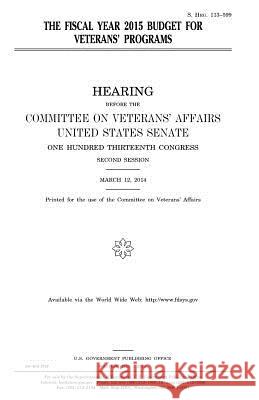 The fiscal year 2015 budget for veterans' programs Senate, United States 9781981362868