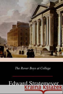 The Rover Boys at College Edward Stratemeyer 9781981363049 Createspace Independent Publishing Platform