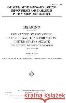 Five years after Deepwater Horizon: improvements and challenges in prevention and response Senate, United States 9781981363872 Createspace Independent Publishing Platform