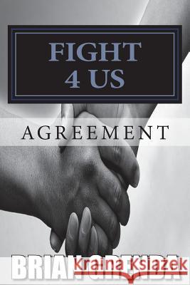 Fight 4 Us: Agreement Brian Grenda 9781981364534 Createspace Independent Publishing Platform