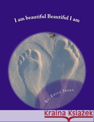 I am beautiful Beautiful I am Trent DD, Erica 9781981364701