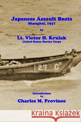Japanese Assault Boats; Shanghai, 1937 Victor H. Krulak Charles M. Province 9781981365432 Createspace Independent Publishing Platform