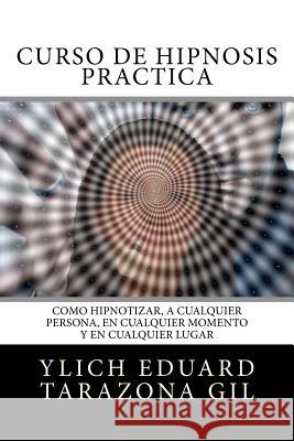 Curso de Hipnosis Práctica: Cómo HIPNOTIZAR, a Cualquier Persona, en Cualquier Momento y en Cualquier Lugar Murillo Velazco, Mariam Charytin 9781981370115