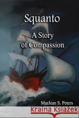 Squanto: A Story of Compassion Mrs Marjean S. Peters 9781981373451 Createspace Independent Publishing Platform