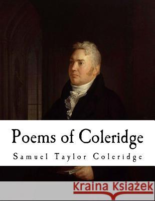 Poems of Coleridge: Samuel Taylor Coleridge Samuel Taylor Coleridge Arthur Symons Arthur Symons 9781981373499 Createspace Independent Publishing Platform