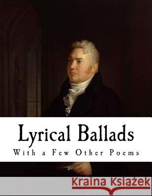 Lyrical Ballads: With a Few Other Poems William Wordsworth Samuel Taylor Coleridge 9781981374298 Createspace Independent Publishing Platform