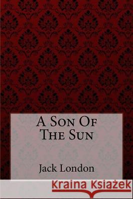 A Son Of The Sun Paula Benitez Jack London 9781981374403 Createspace Independent Publishing Platform