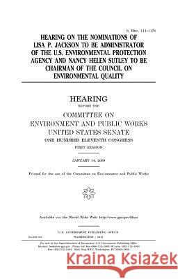 Hearing on the nominations of Lisa P. Jackson to be Administrator of the U.S. Environmental Protection Agency and Nancy Helen Sutley to be Chairman of Senate, United States 9781981374458 Createspace Independent Publishing Platform
