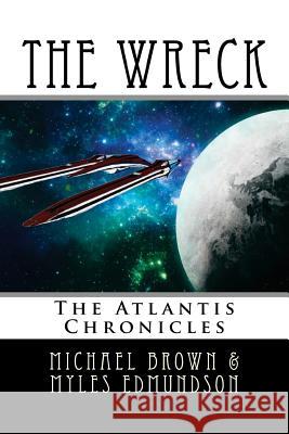 The Wreck: The Atlantis Chronicles Michael Brown Myles Edmundson 9781981374533 Createspace Independent Publishing Platform