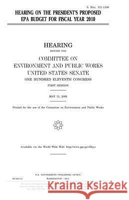 Hearing on the President's proposed EPA budget for fiscal year 2010 Senate, United States 9781981374885 Createspace Independent Publishing Platform