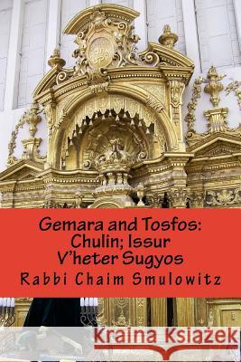Gemara and Tosfos: Chulin; Issur V'heter Sugyos Smulowitz, Rabbi Chaim 9781981374908 Createspace Independent Publishing Platform