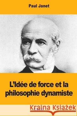 L'Idée de force et la philosophie dynamiste Janet, Paul 9781981378968 Createspace Independent Publishing Platform