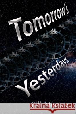 Tomorrow's Yesterdays Till Noever 9781981379101 Createspace Independent Publishing Platform